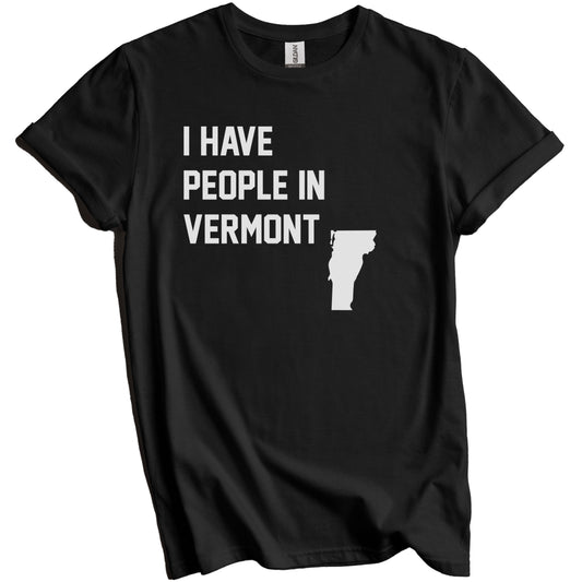 I Have People In Vermont T-Shirt - Vermonter Family Gift