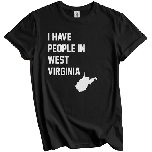 I Have People In West Virginia T-Shirt - West Virginian Family Gift