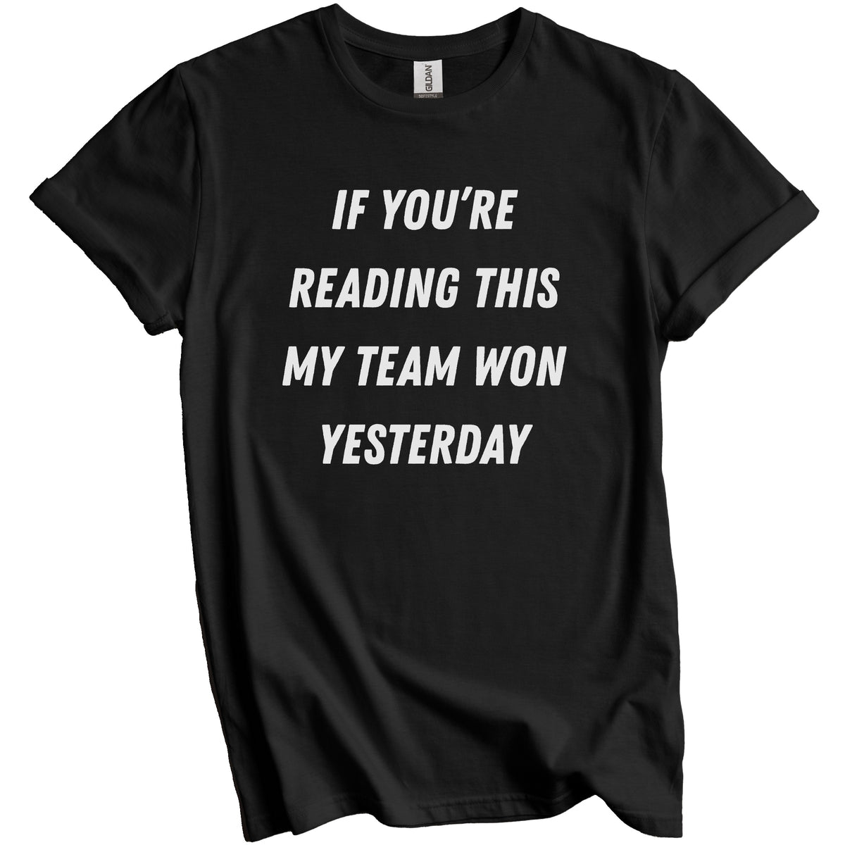 Funny Sports Fan Shirt - If You're Reading This My Team Won Yesterday T-Shirt