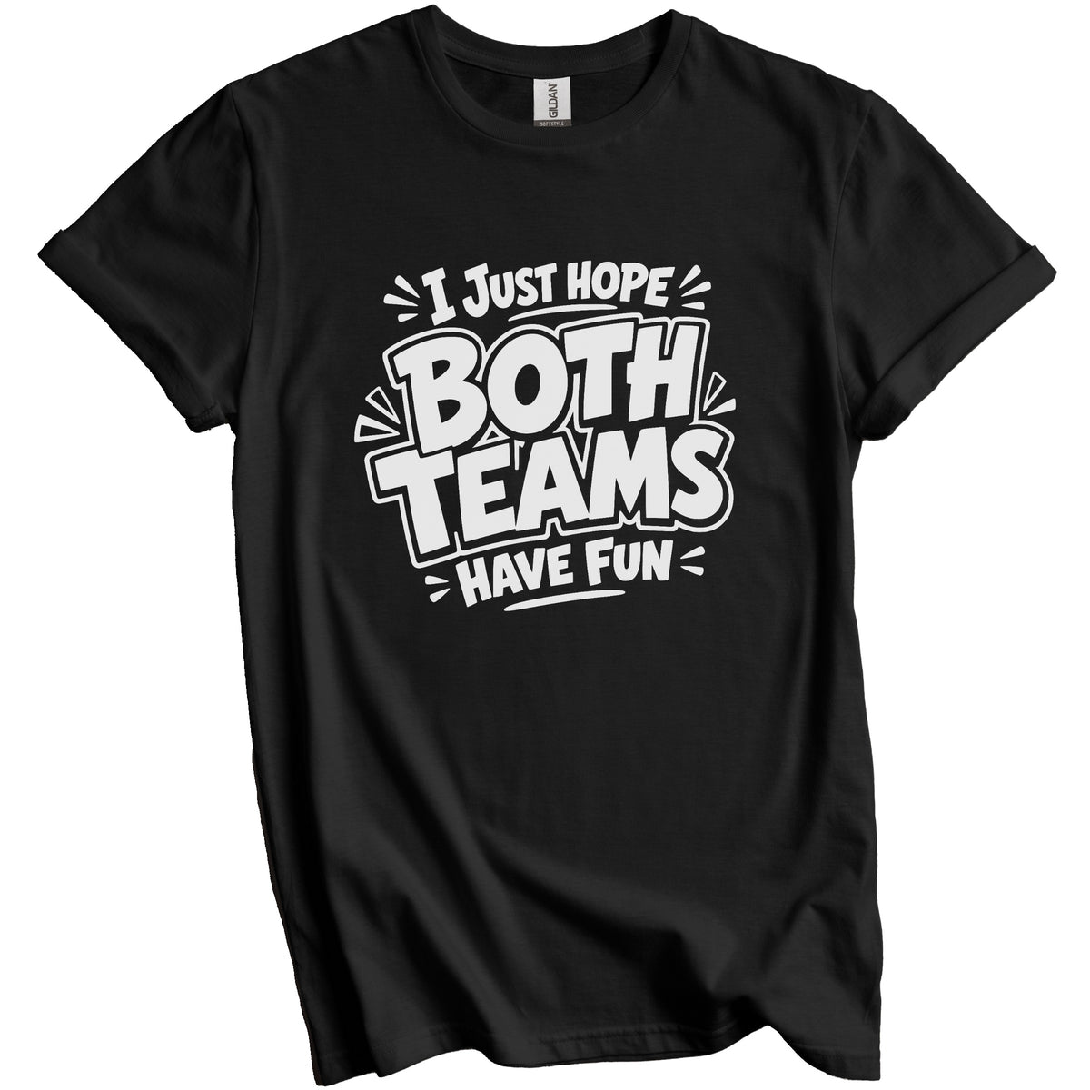 I Just Hope Both Teams Have Fun T-Shirt - Funny Sports, Game Day Humor