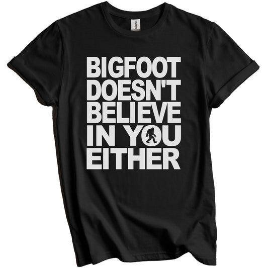Bigfoot Doesn't Believe In You Either Funny T-Shirt