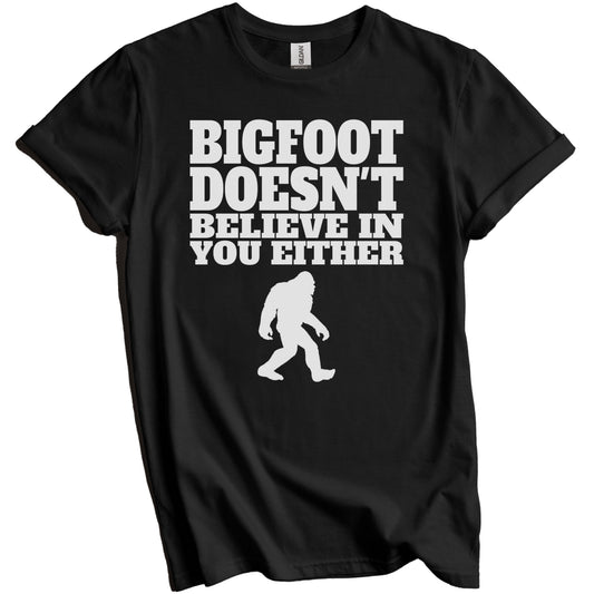 Bigfoot Doesn't Believe In You Either Funny Shirt