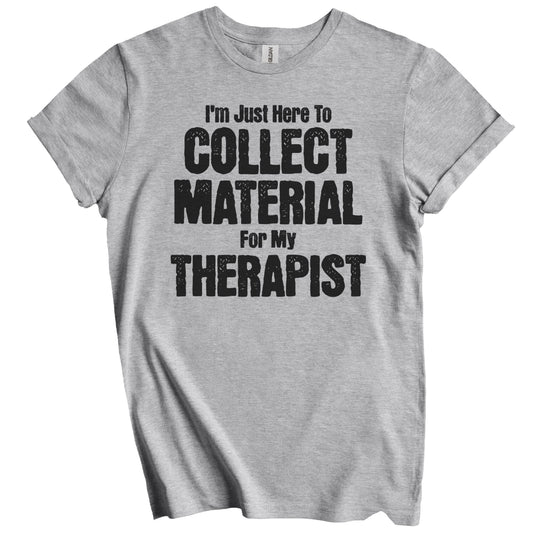 I'm Just Here To Collect Material For My Therapist Funny Family Party T-Shirt