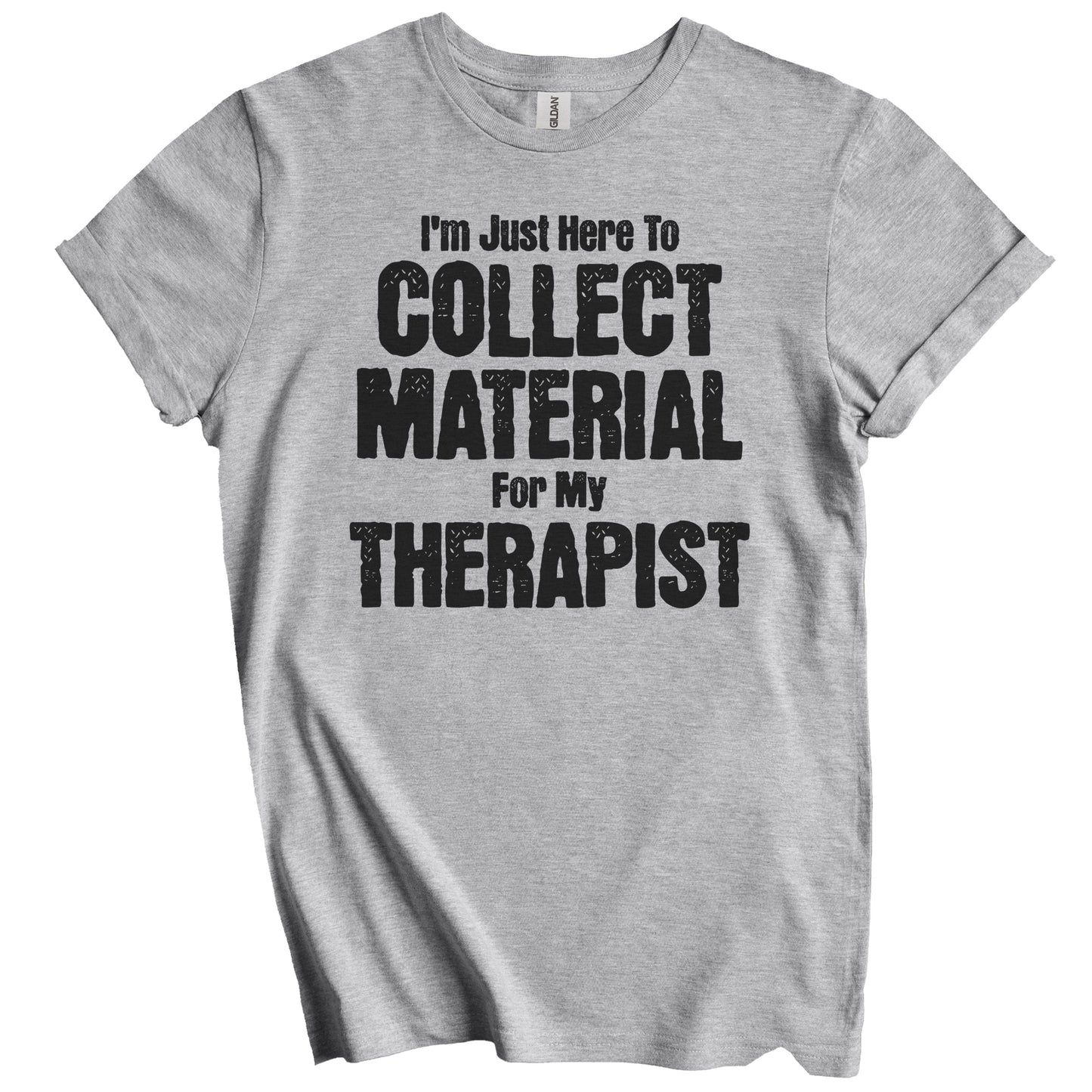 I'm Just Here To Collect Material For My Therapist Funny Family Party T-Shirt