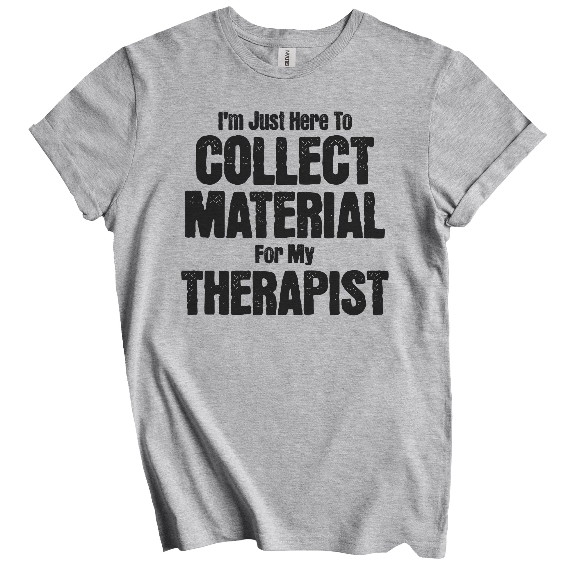 I'm Just Here To Collect Material For My Therapist Funny Family Party T-Shirt