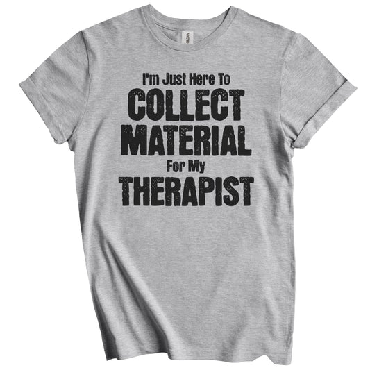 I'm Just Here To Collect Material For My Therapist Funny Family Party T-Shirt