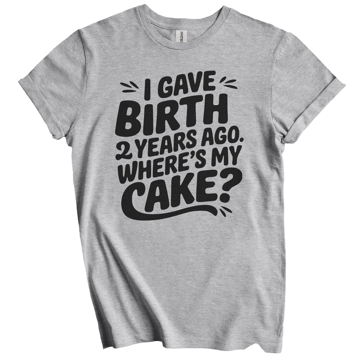 2nd Birthday Shirt for Mom - I Gave Birth 2 Years Ago Where's My Cake? Funny T-Shirt