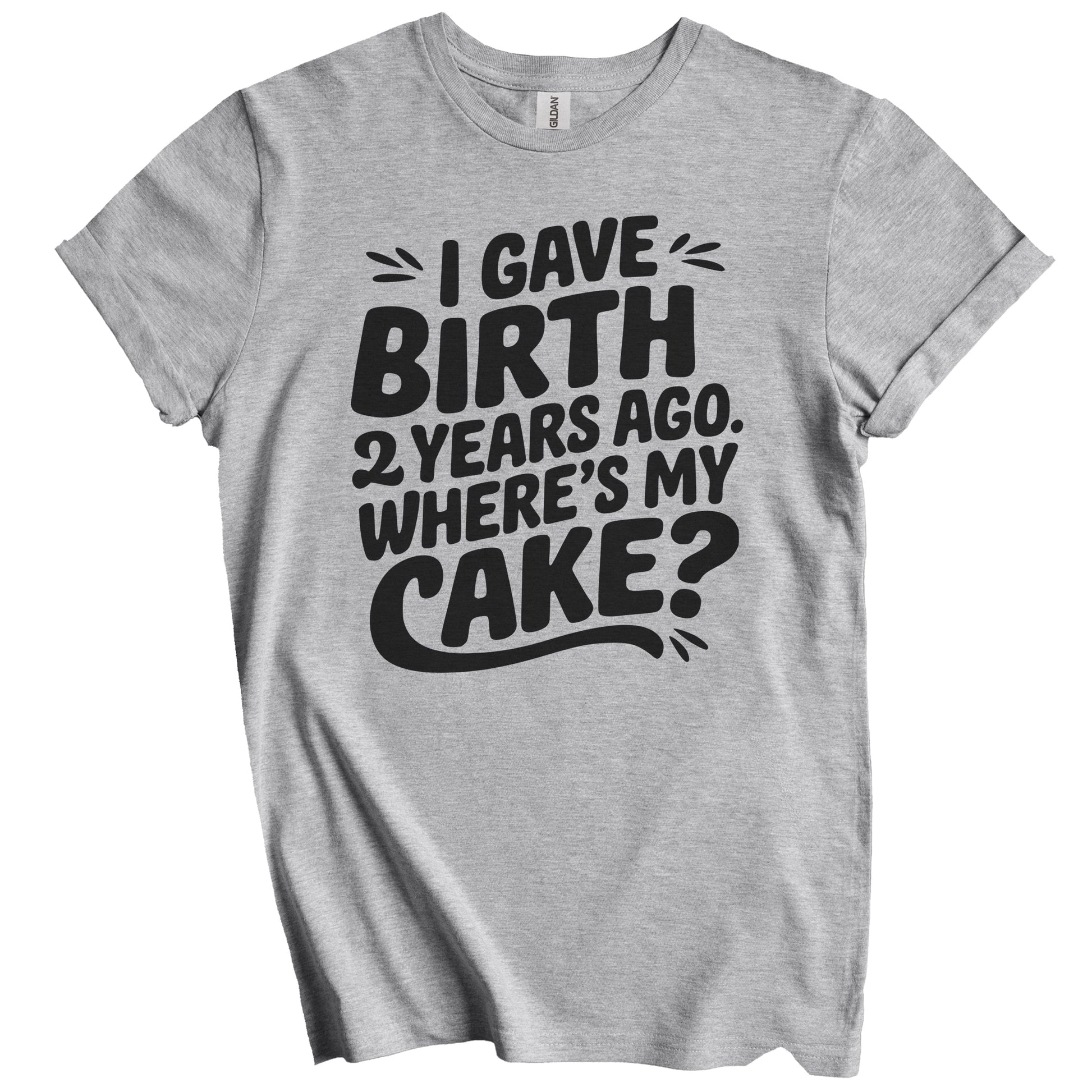 2nd Birthday Shirt for Mom - I Gave Birth 2 Years Ago Where's My Cake? Funny T-Shirt