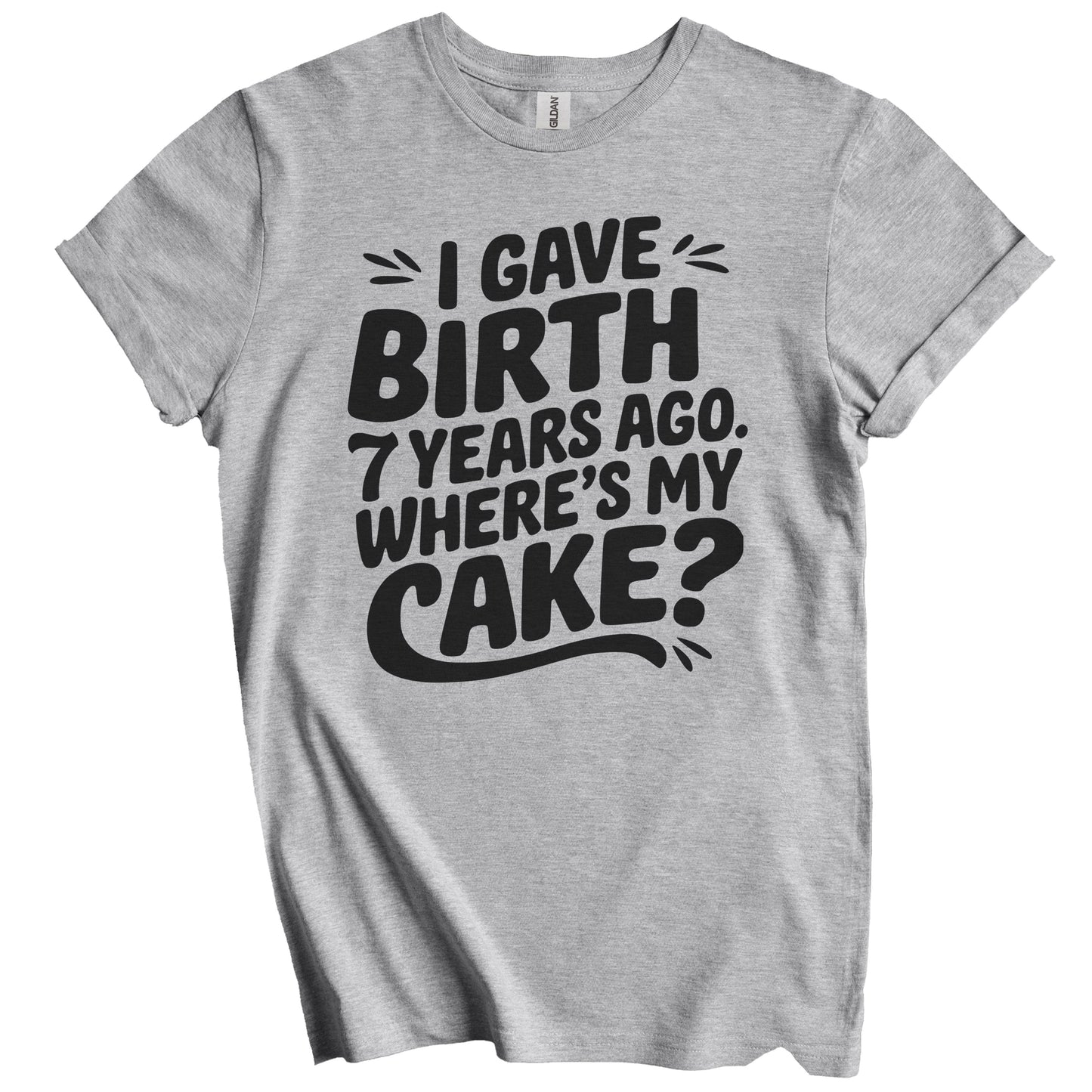 7th Birthday Shirt for Mom - I Gave Birth 7 Years Ago Where's My Cake? Funny T-Shirt