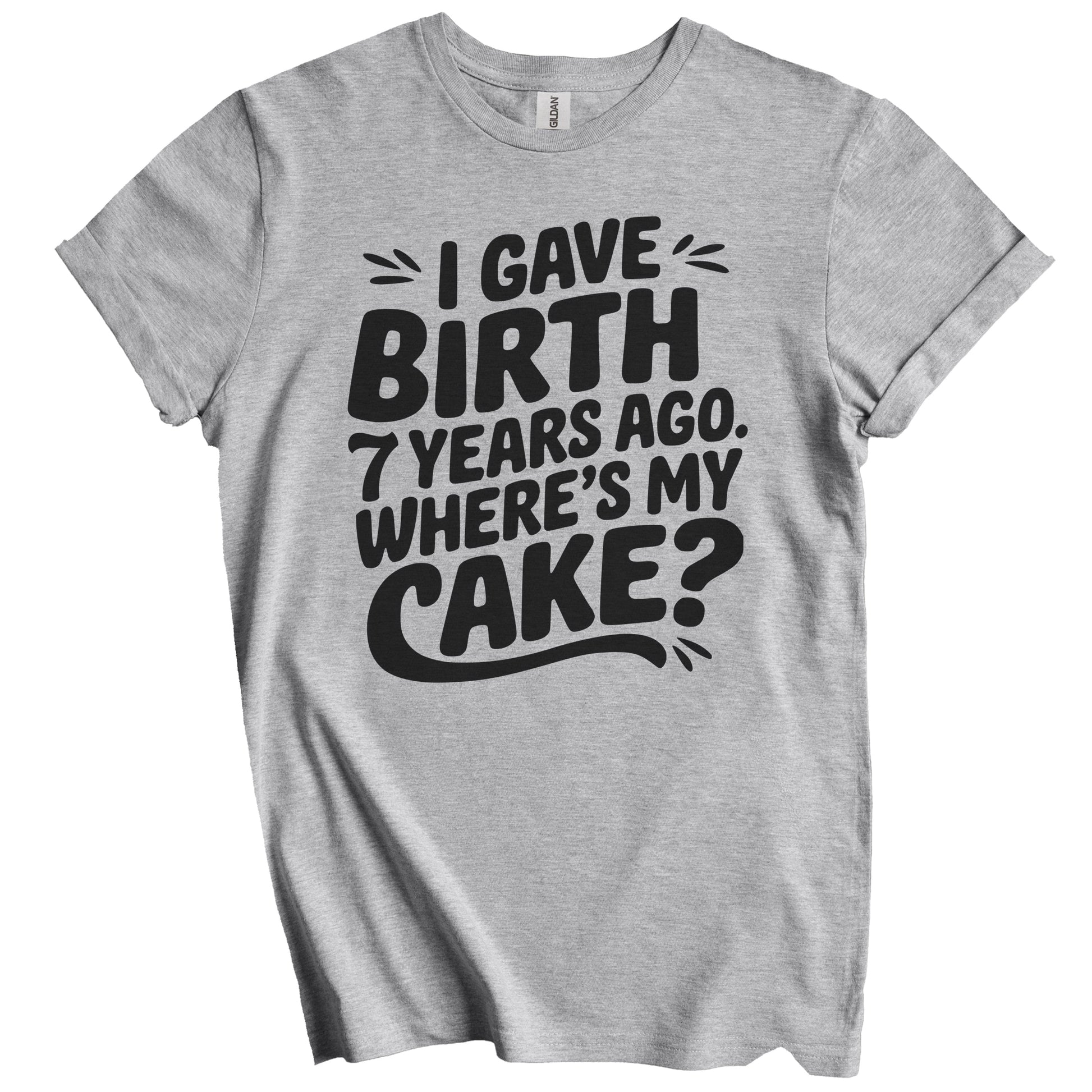 7th Birthday Shirt for Mom - I Gave Birth 7 Years Ago Where's My Cake? Funny T-Shirt