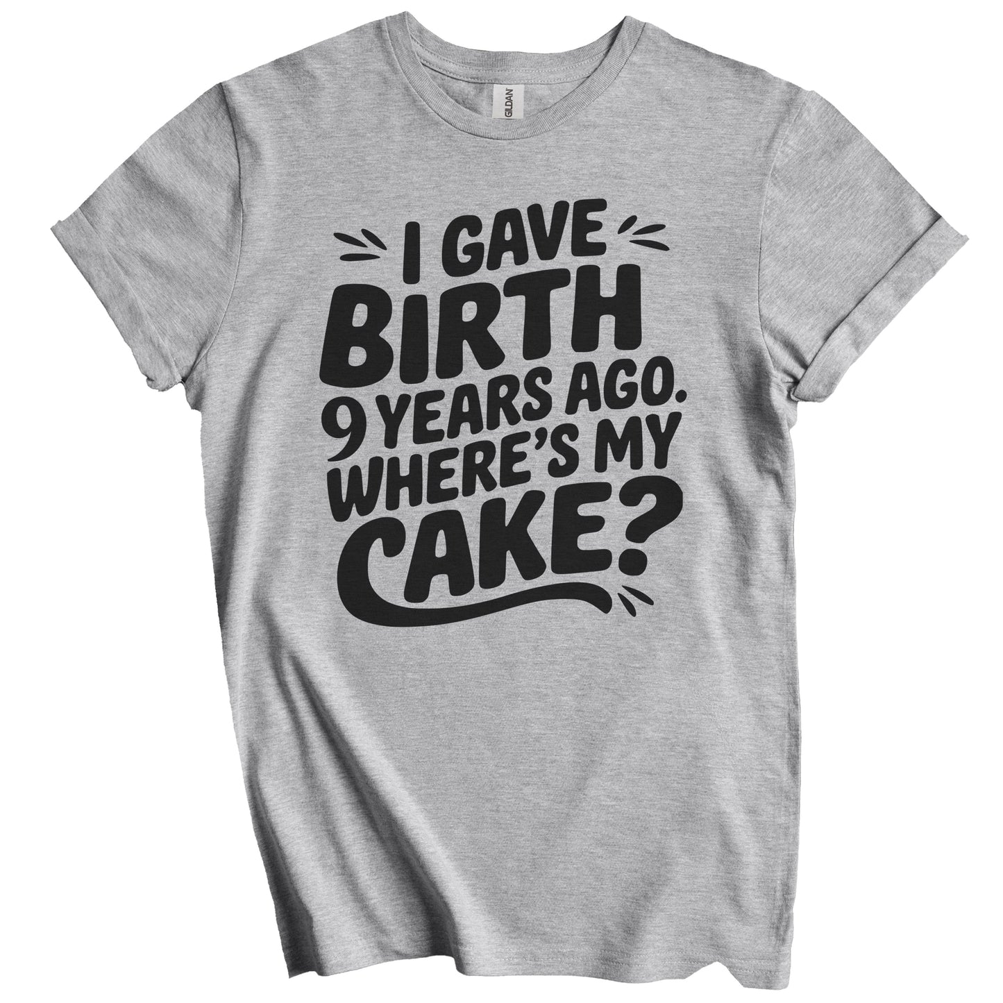 9th Birthday Shirt for Mom - I Gave Birth 9 Years Ago Where's My Cake? Funny T-Shirt