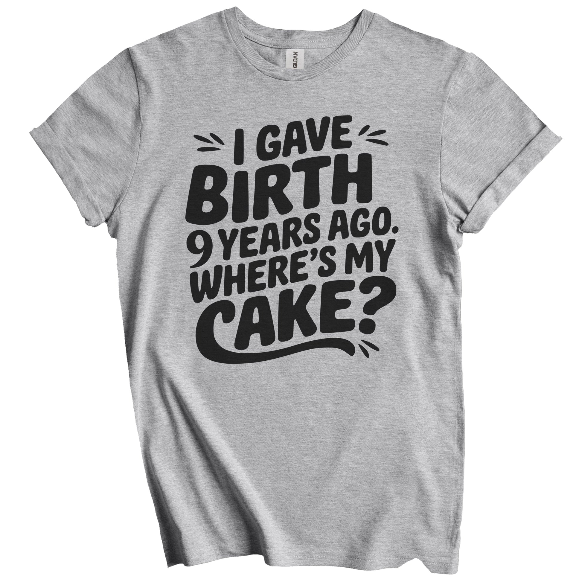 9th Birthday Shirt for Mom - I Gave Birth 9 Years Ago Where's My Cake? Funny T-Shirt