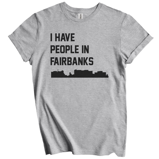 I Have People In Fairbanks Alaska Skyline T-Shirt