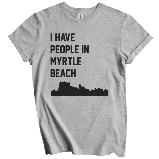 I Have People In Myrtle Beach South Carolina Skyline T-Shirt