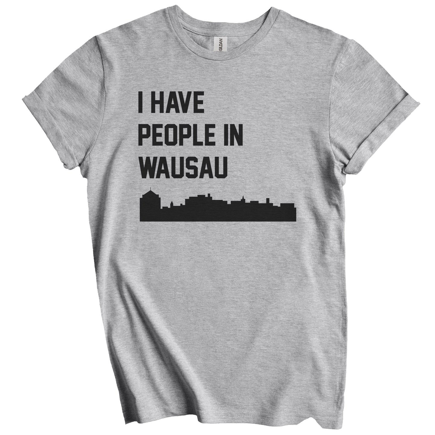 I Have People In Wausau Wisconsin Skyline T-Shirt
