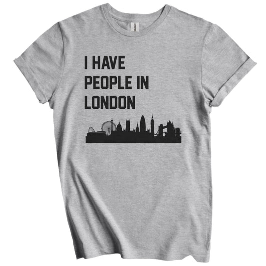 I Have People In London England Skyline T-Shirt