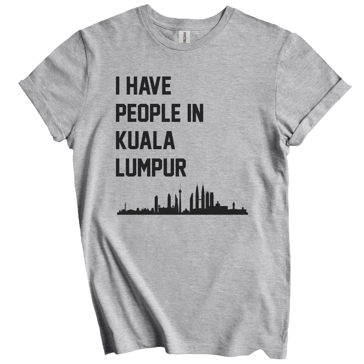 I Have People In Kuala Lumpur Malaysia Skyline T-Shirt