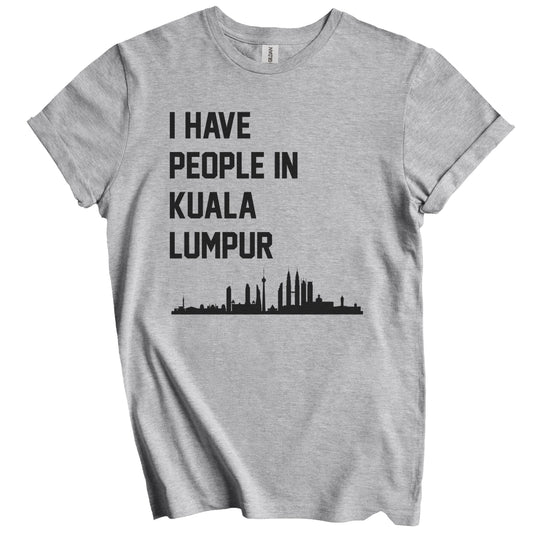 I Have People In Kuala Lumpur Malaysia Skyline T-Shirt