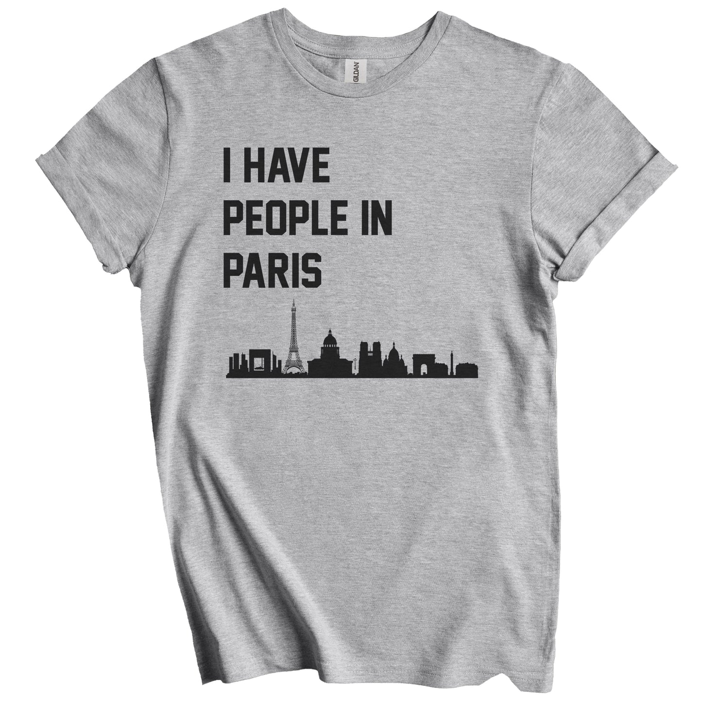 I Have People In Paris France Skyline T-Shirt
