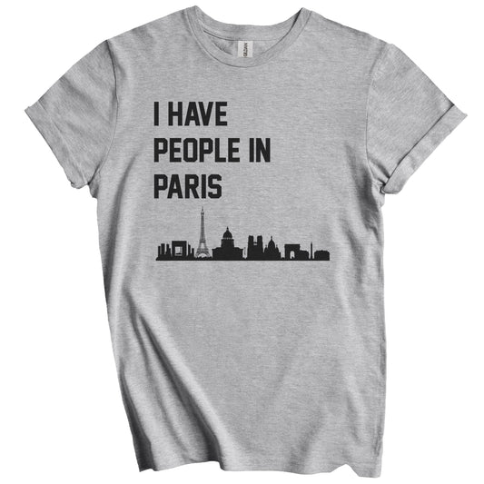 I Have People In Paris France Skyline T-Shirt