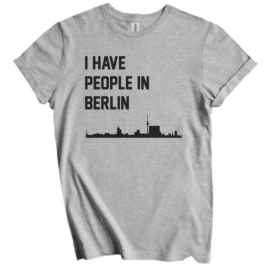 I Have People In Berlin Germany Skyline T-Shirt