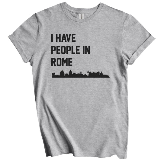 I Have People In Rome Italy Skyline T-Shirt