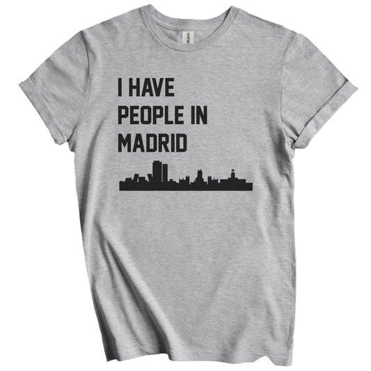I Have People In Madrid Spain Skyline T-Shirt