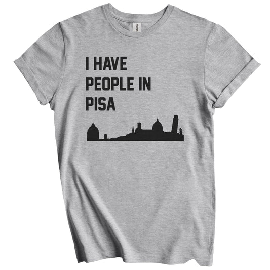 I Have People In Pisa Italy Skyline T-Shirt