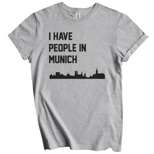 I Have People In Munich Germany Skyline T-Shirt
