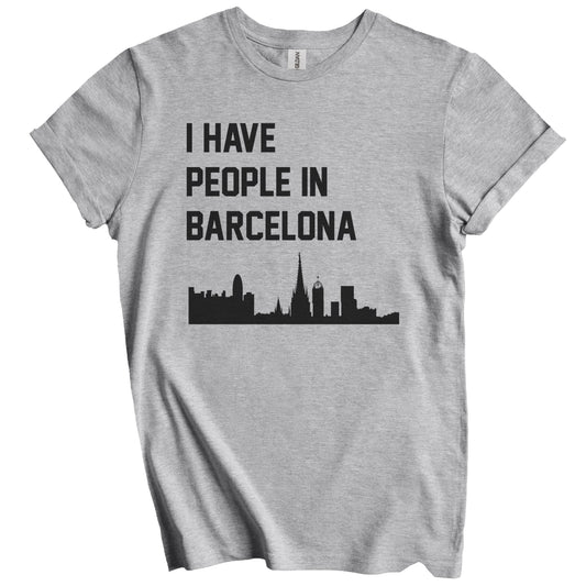 I Have People In Barcelona Spain Skyline T-Shirt