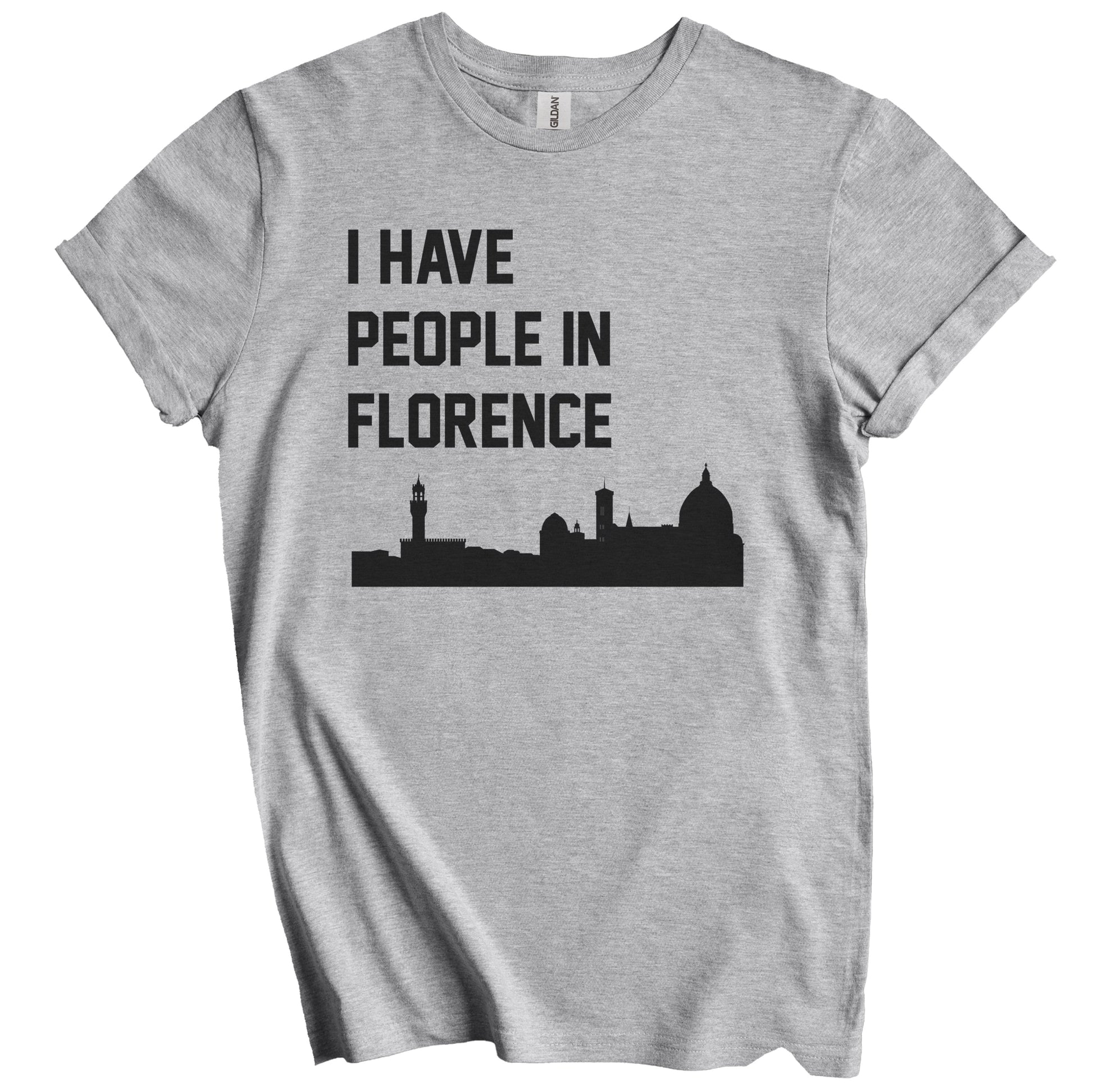I Have People In Florence Italy Skyline T-Shirt