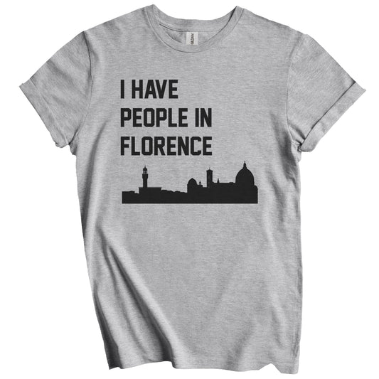 I Have People In Florence Italy Skyline T-Shirt
