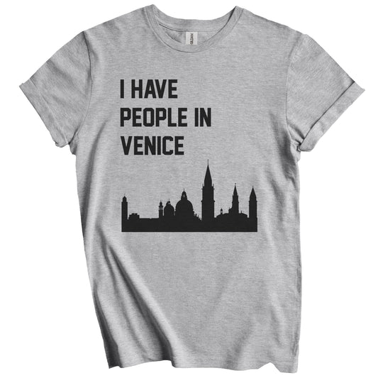 I Have People In Venice Italy Skyline T-Shirt