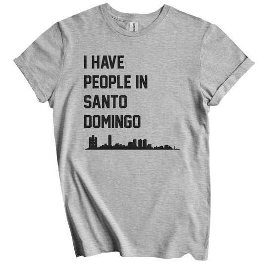 I Have People In Santo Domingo Dominican Republic Skyline T-Shirt