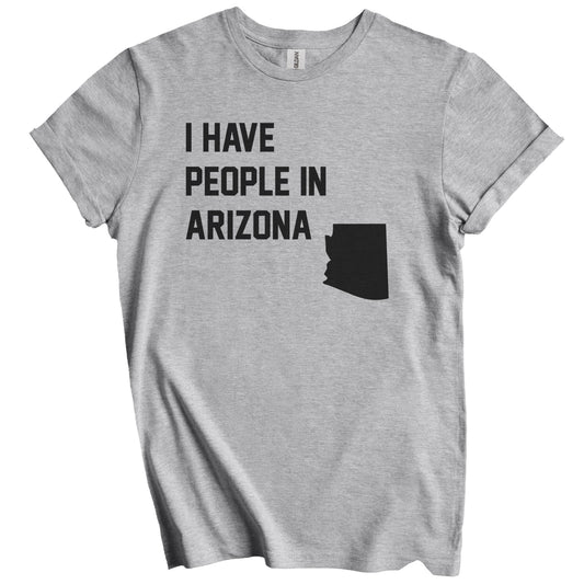I Have People In Arizona T-Shirt - Arizonan Family Gift