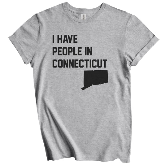 I Have People In Connecticut T-Shirt - Connecticuter Family Gift
