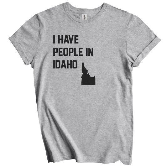 I Have People In Idaho T-Shirt - Idahoan Family Gift