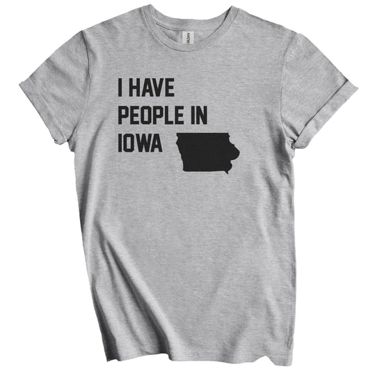 I Have People In Iowa T-Shirt - Iowan Family Gift