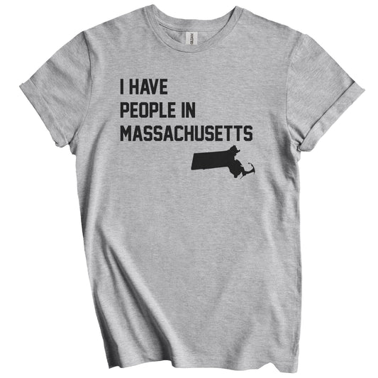 I Have People In Massachusetts T-Shirt - Massachusettan Family Gift