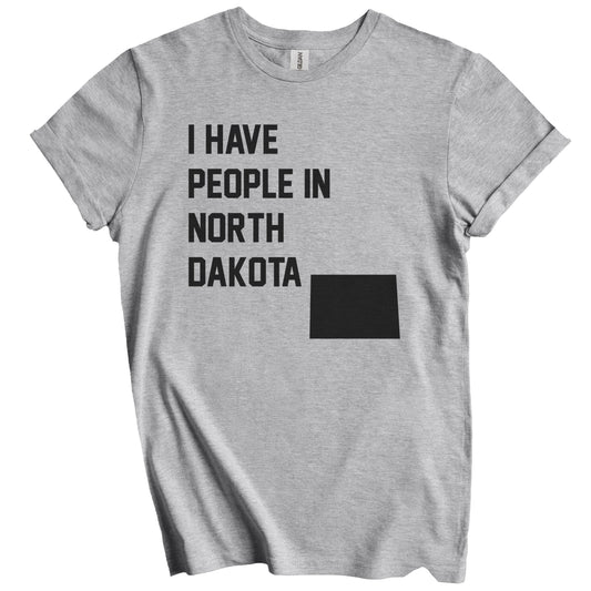 I Have People In North Dakota T-Shirt - North Dakotan Family Gift