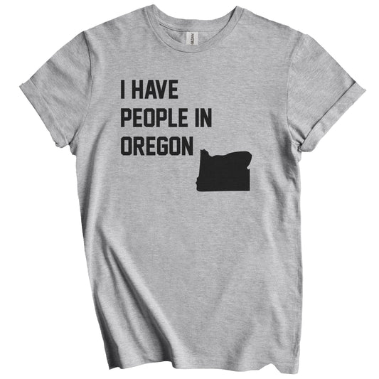 I Have People In Oregon T-Shirt - Oregonian Family Gift