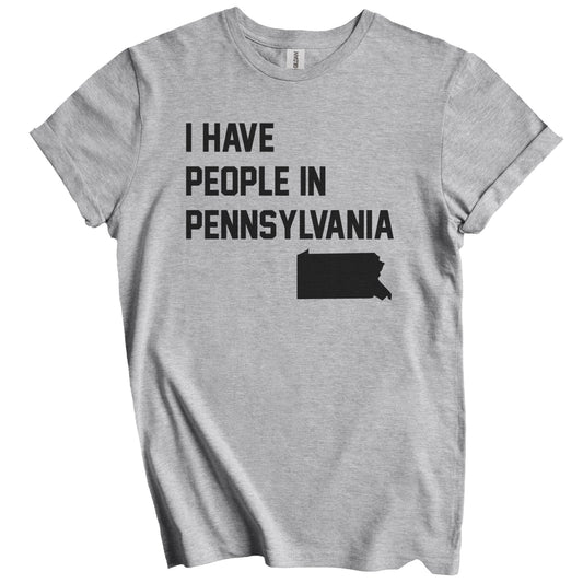 I Have People In Pennsylvania T-Shirt - Pennsylvanian Family Gift