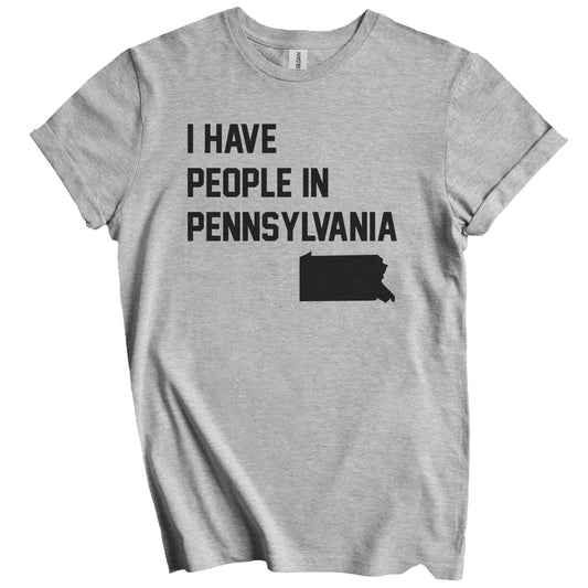 I Have People In Pennsylvania T-Shirt - Pennsylvanian Family Gift