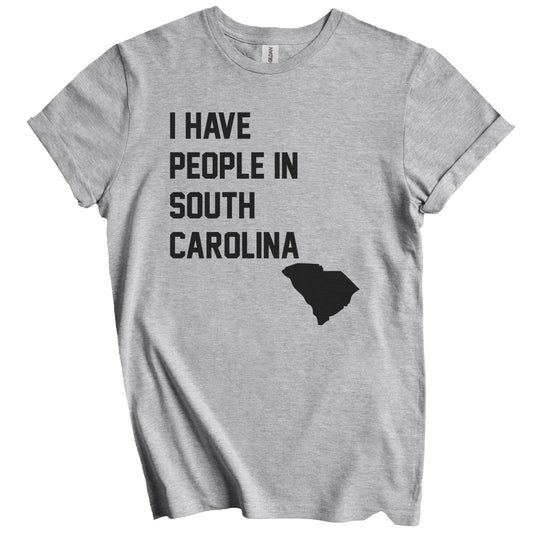 I Have People In South Carolina T-Shirt - South Carolinian Family Gift