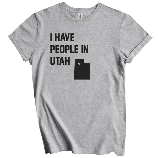 I Have People In Utah T-Shirt - Utahn Family Gift