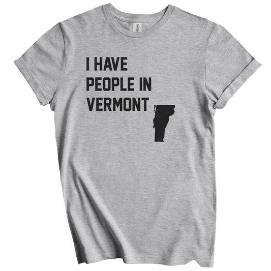 I Have People In Vermont T-Shirt - Vermonter Family Gift