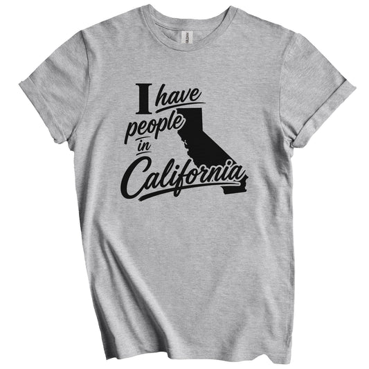 I Have People In California Saying T-Shirt