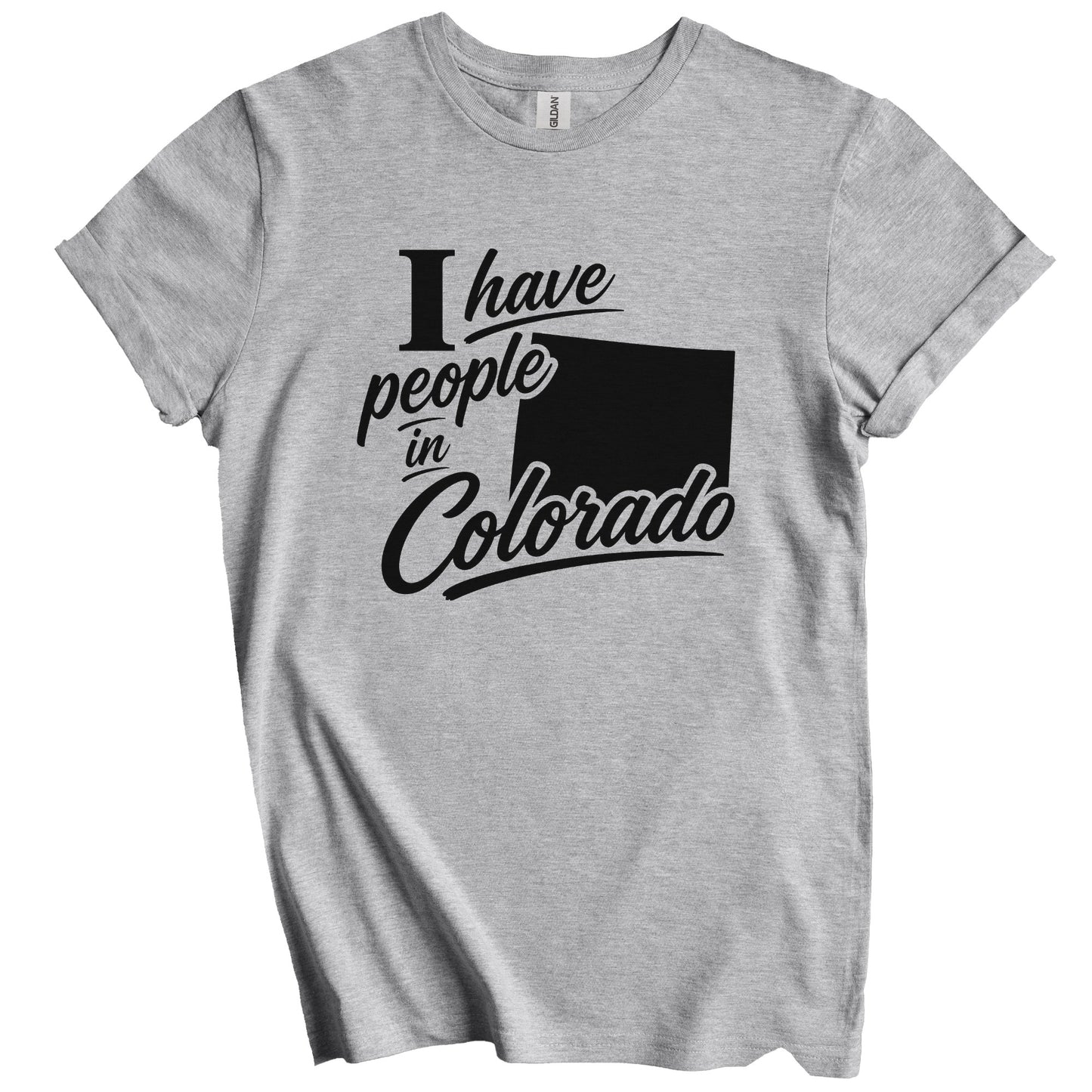 I Have People In Colorado Saying T-Shirt
