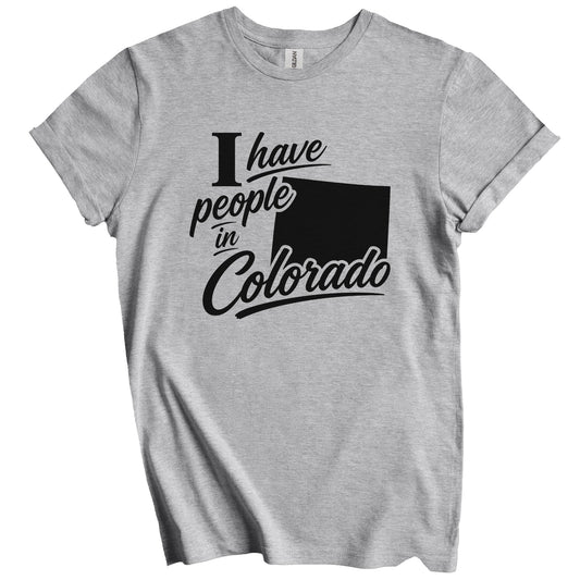I Have People In Colorado Saying T-Shirt