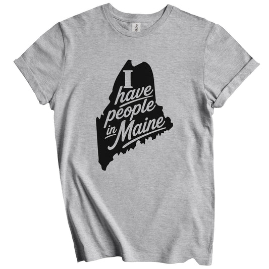 I Have People In Maine Saying T-Shirt